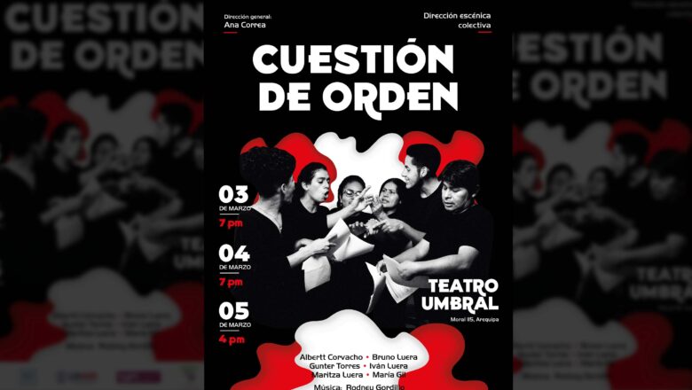 «CUESTIÓN DE ORDEN» UNA OBRA SOBRE LAS PROBLEMÁTICAS DE COMUNIDADES EXCLUIDAS SE PRESENTA EN AREQUIPA