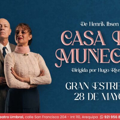 «CASA DE MUÑECAS» DE HENRIK IBSEN LLEGA A AREQUIPA BAJO LA DIRECCIÓN DE HUGO RIVEROS.